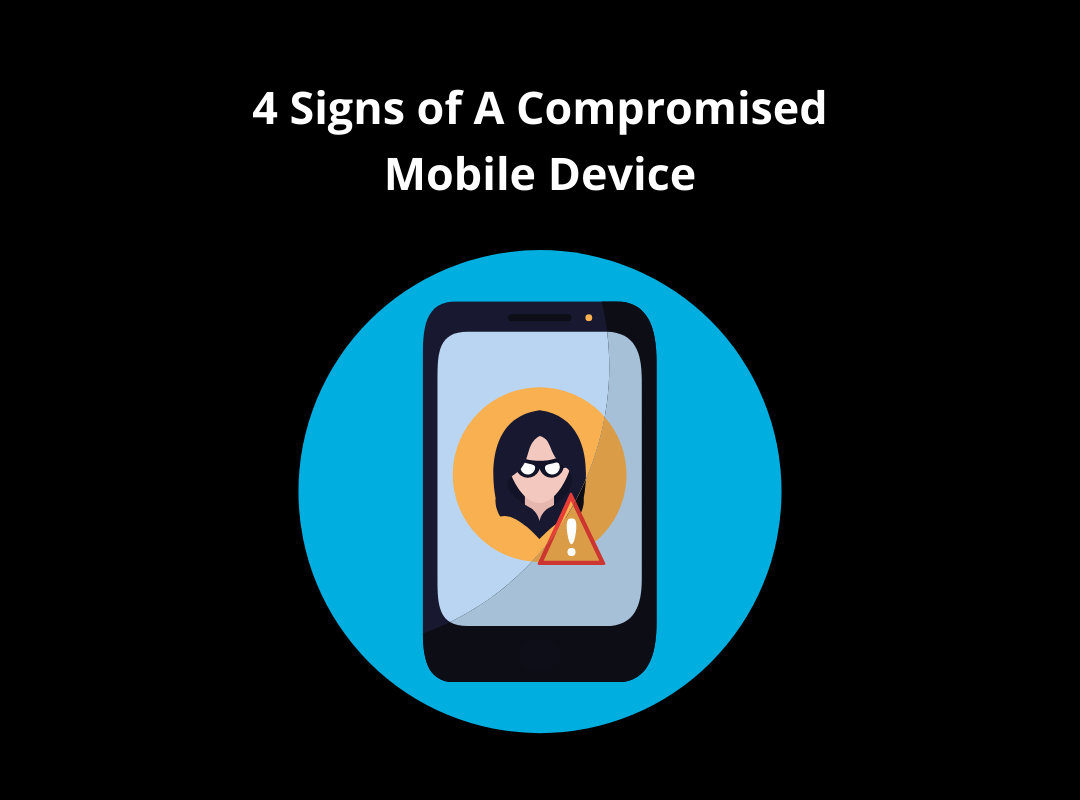 4 Signs of A Compromised Mobile Device