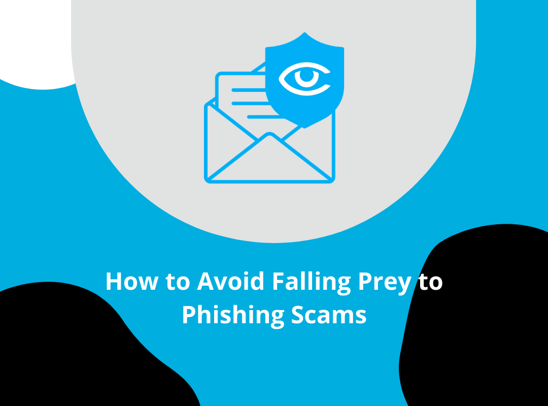 How to Avoid Falling Prey to Phishing Scams