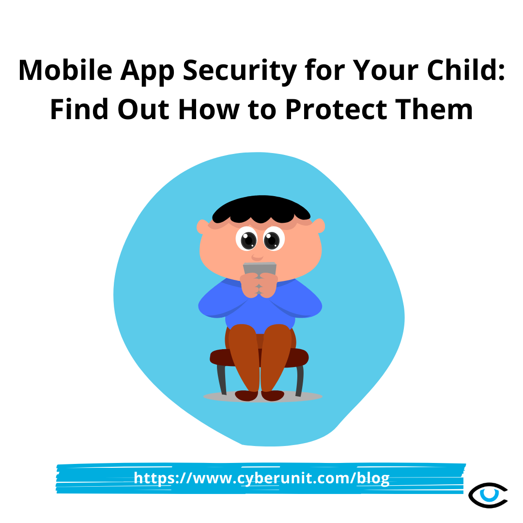 Mobile Apps Security For Your Child: Find Out How to Protect Them