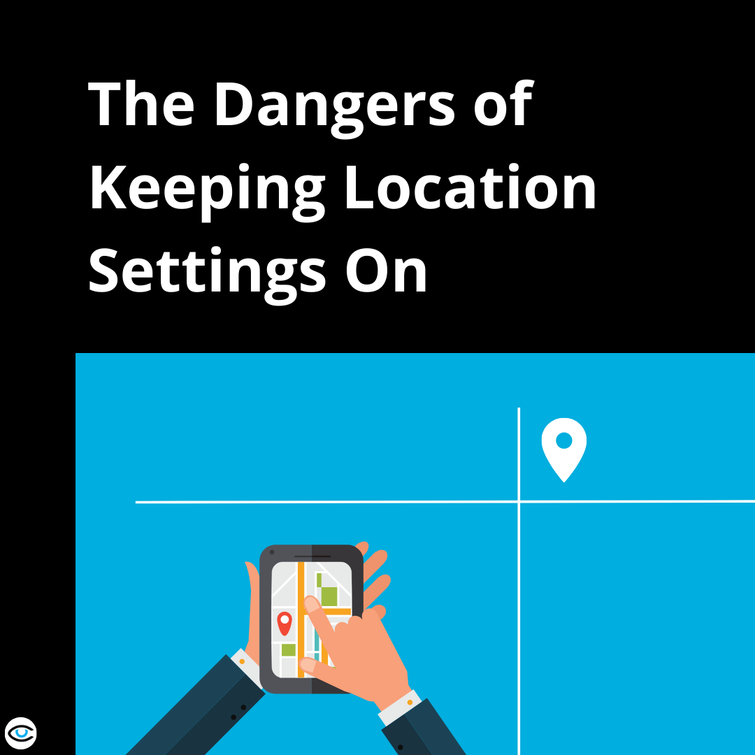 The Dangers of Keeping Location Settings On
