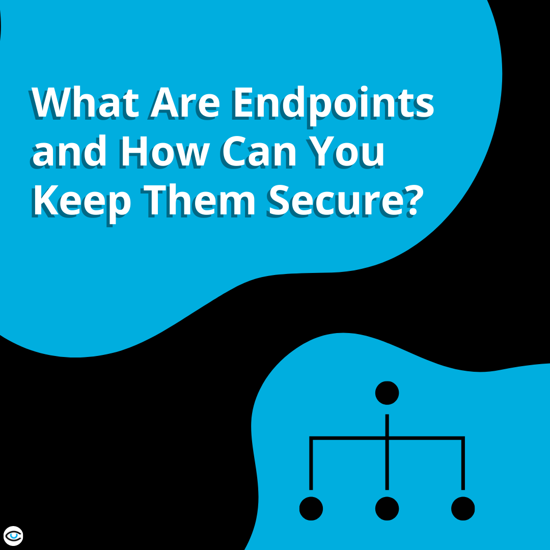 What Are Endpoints and How Can You Keep Them Secure?