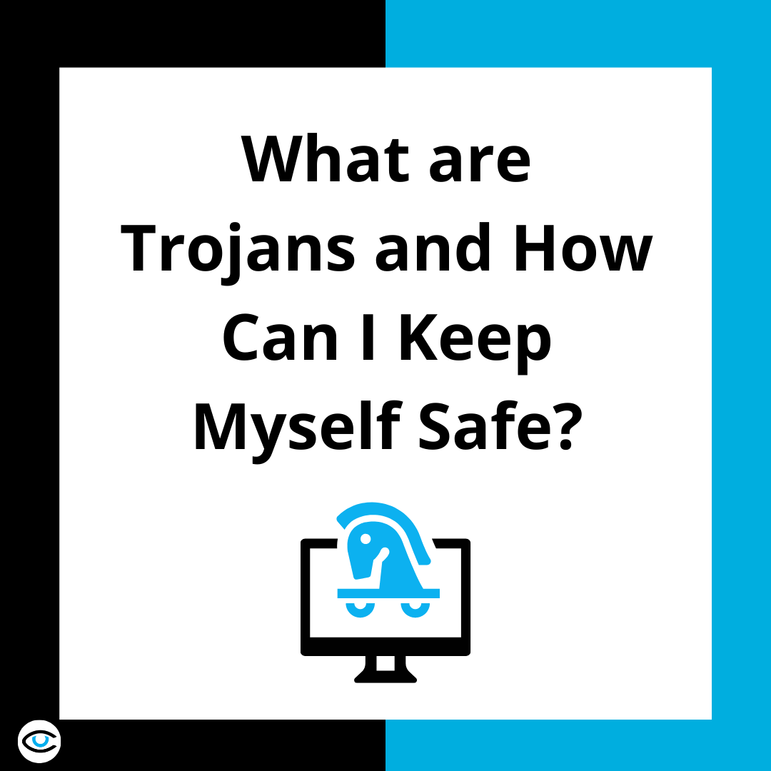 What are Trojans and How Can I Keep Myself Safe?