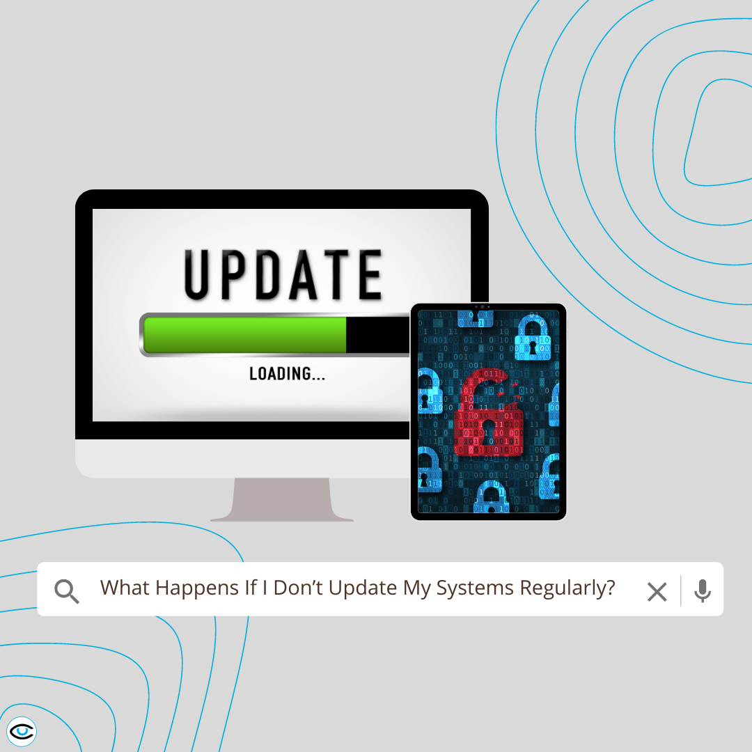What Happens If I Don’t Update My Systems Regularly?