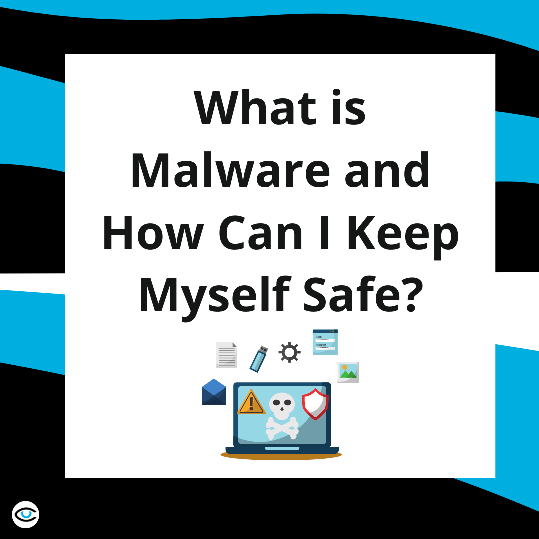 What is Malware and How Can I Keep Myself Safe?