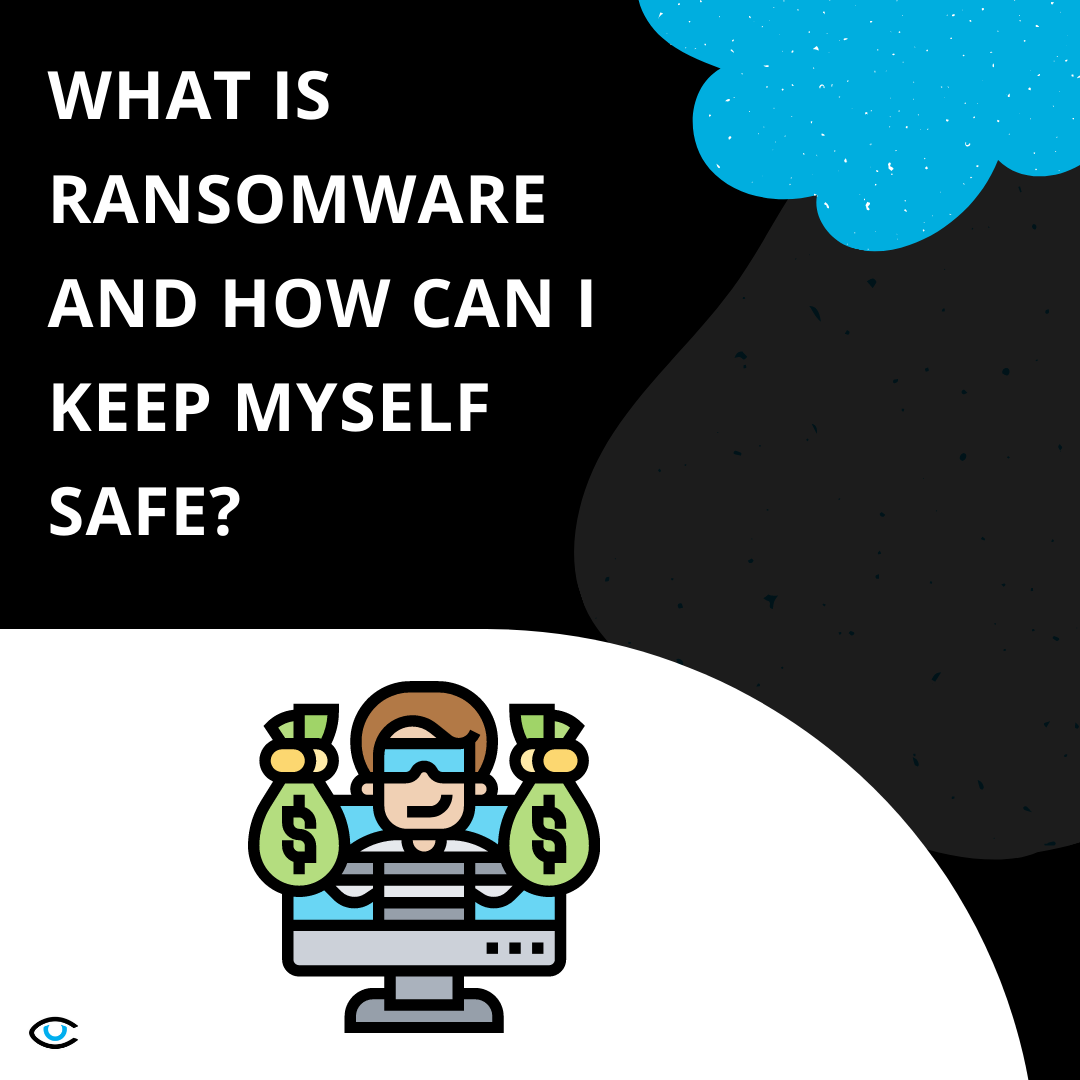 What is Ransomware and How Can I Keep Myself Safe?