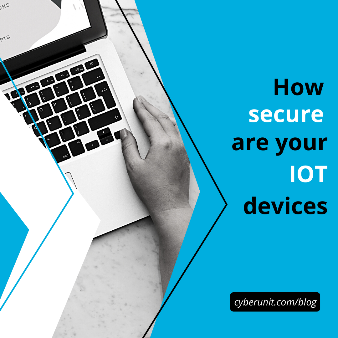 How Secure Are Your Internet of Things (IoT) Devices?