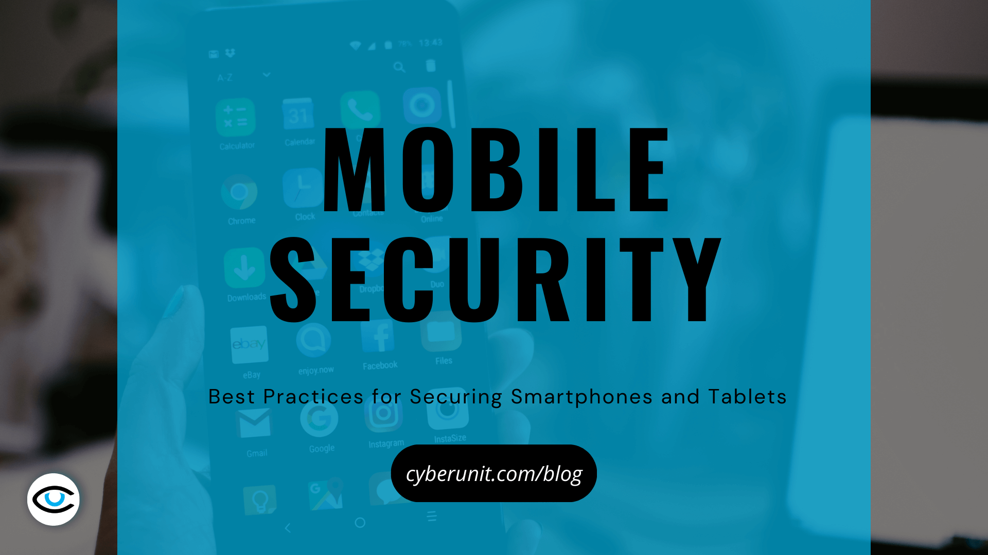 Mobile Security: Best Practices for Securing Smartphones and Tablets