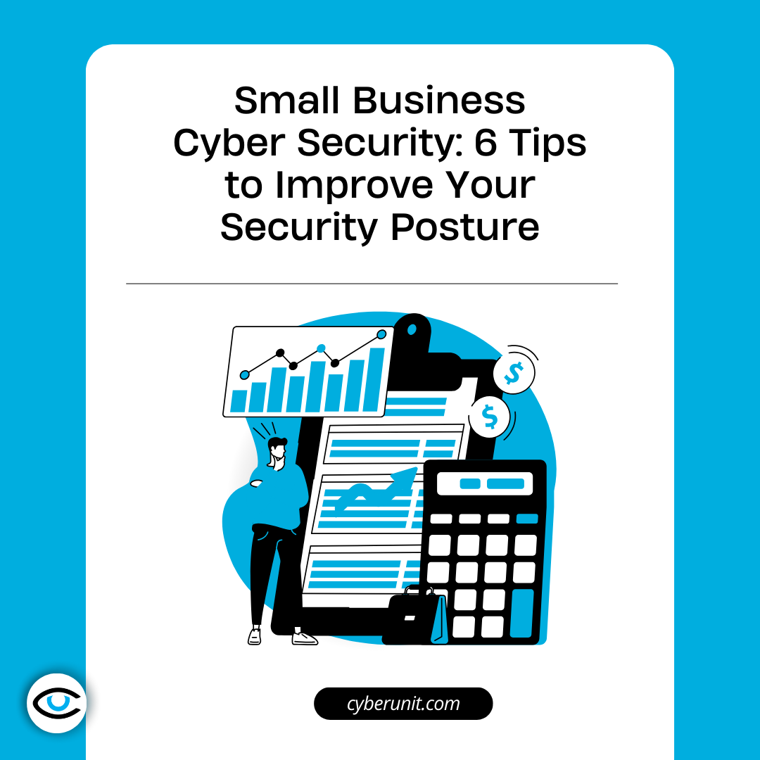 Small Business  Cyber Security: 6 Tips to Improve Your Security Posture